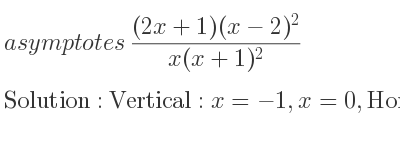 The asymptotes of ((2x+1)(x-2)^2)/(x(x+1)^2) is Vertical: x=-1,x=0,Horizontal: y=2